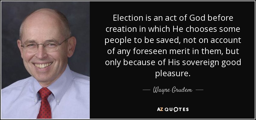 quote-election-is-an-act-of-god-before-creation-in-which-he-chooses-some-people-to-be-saved-wayne-grudem-82-39-44